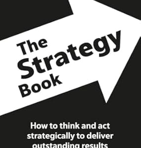 The Strategy Book: How To Think And Act Strategically To Deliver Outstanding Results (Financial Times Series) Paperback (Copy)
